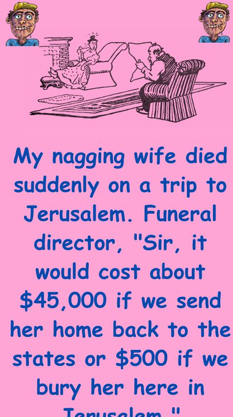 A nagging wife died suddenly on a trip