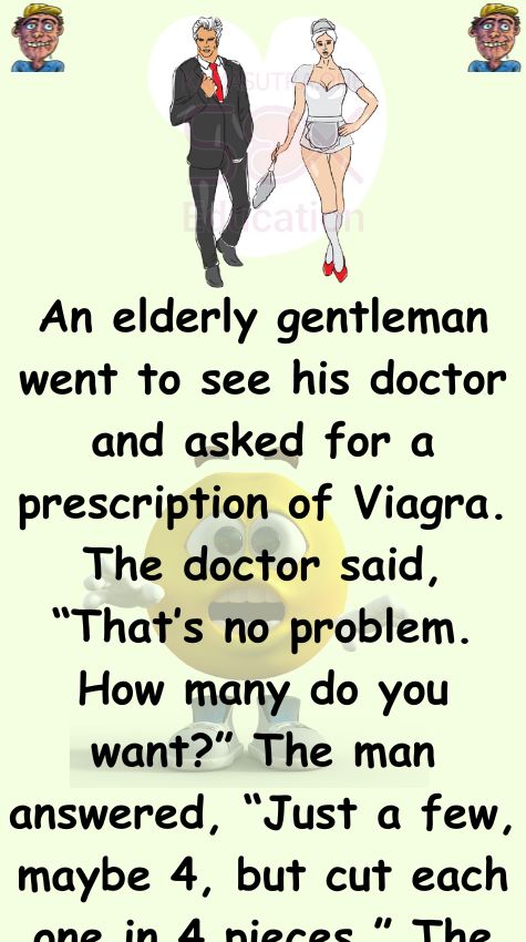 An elderly gentleman went to see his doctor