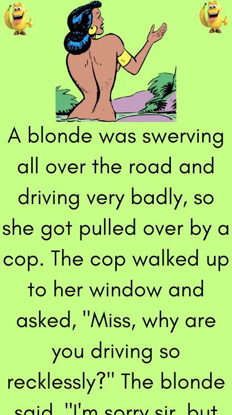 A blonde was swerving all over the road